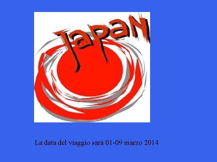 La data del viaggio sarà 01 -09 marzo 2014 