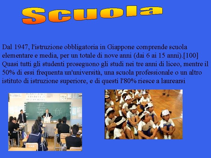 Dal 1947, l'istruzione obbligatoria in Giappone comprende scuola elementare e media, per un totale