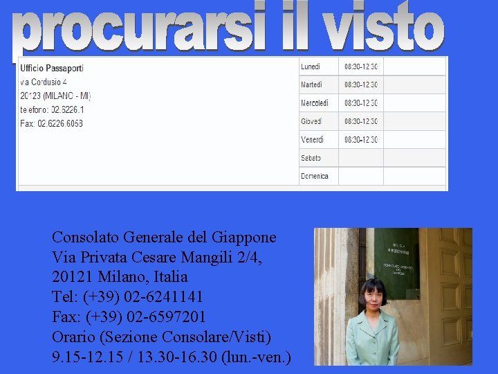 Consolato Generale del Giappone Via Privata Cesare Mangili 2/4, 20121 Milano, Italia Tel: (+39)