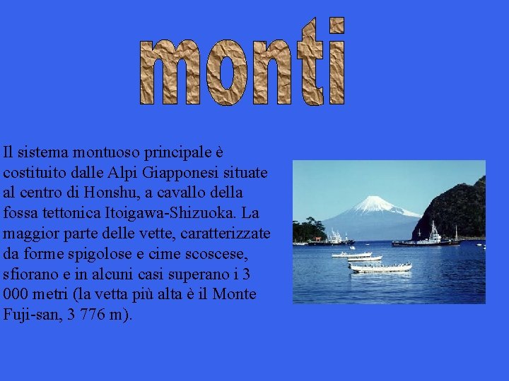 Il sistema montuoso principale è costituito dalle Alpi Giapponesi situate al centro di Honshu,