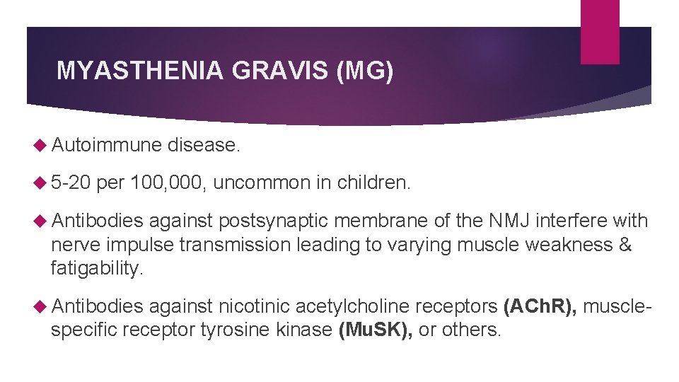 MYASTHENIA GRAVIS (MG) Autoimmune disease. 5 -20 per 100, 000, uncommon in children. Antibodies