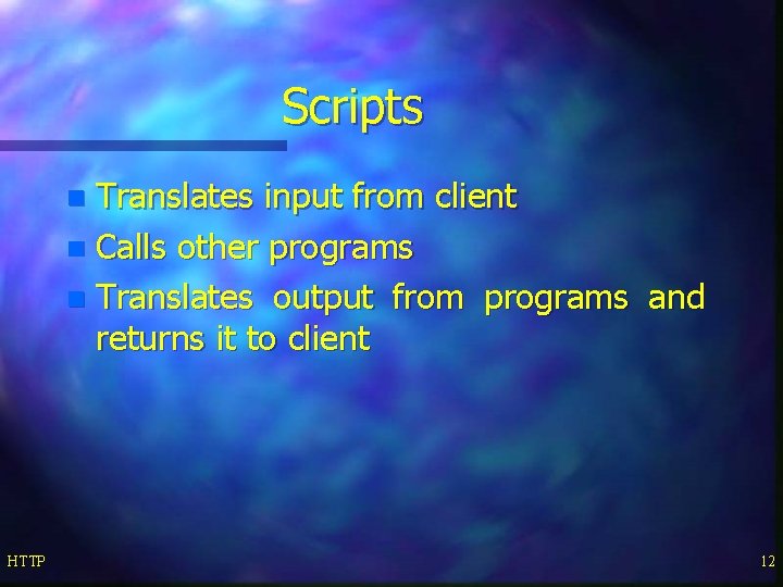 Scripts Translates input from client n Calls other programs n Translates output from programs