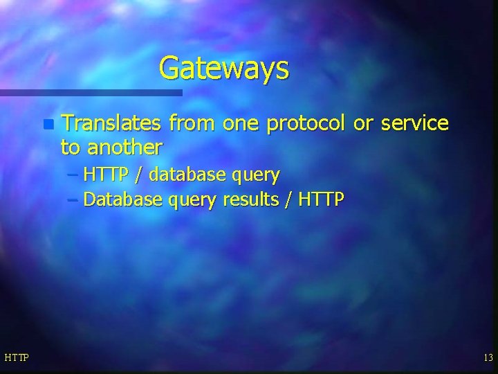 Gateways n Translates from one protocol or service to another – HTTP / database