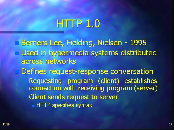 HTTP 1. 0 Berners Lee, Fielding, Nielsen - 1995 n Used in hypermedia systems