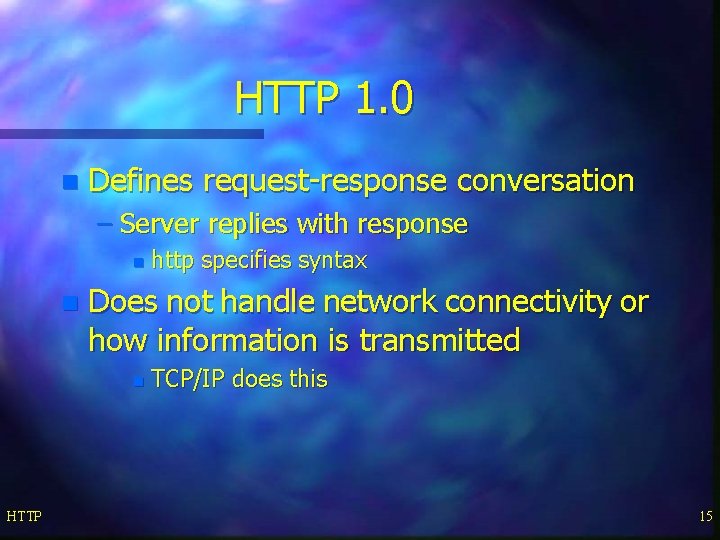 HTTP 1. 0 n Defines request-response conversation – Server replies with response n n