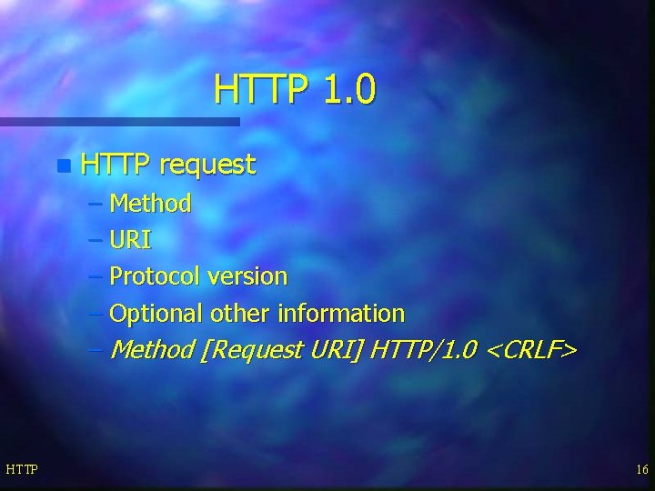 HTTP 1. 0 n HTTP request – Method – URI – Protocol version –