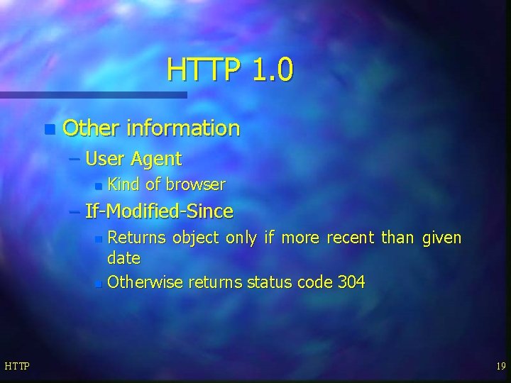 HTTP 1. 0 n Other information – User Agent n Kind of browser –
