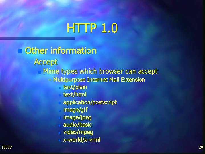 HTTP 1. 0 n Other information – Accept n Mime types which browser can