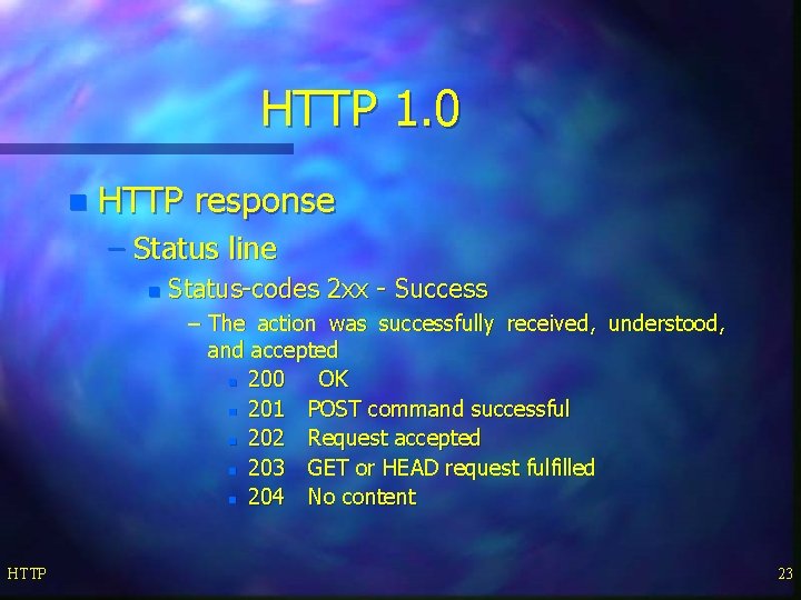 HTTP 1. 0 n HTTP response – Status line n Status-codes 2 xx -