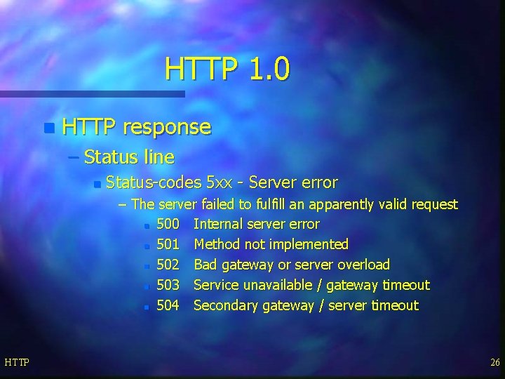 HTTP 1. 0 n HTTP response – Status line n Status-codes 5 xx -