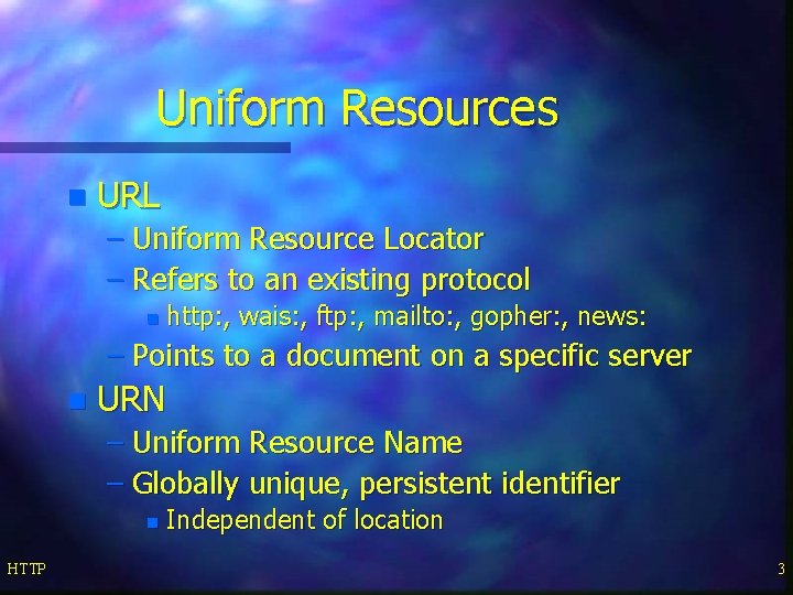 Uniform Resources n URL – Uniform Resource Locator – Refers to an existing protocol