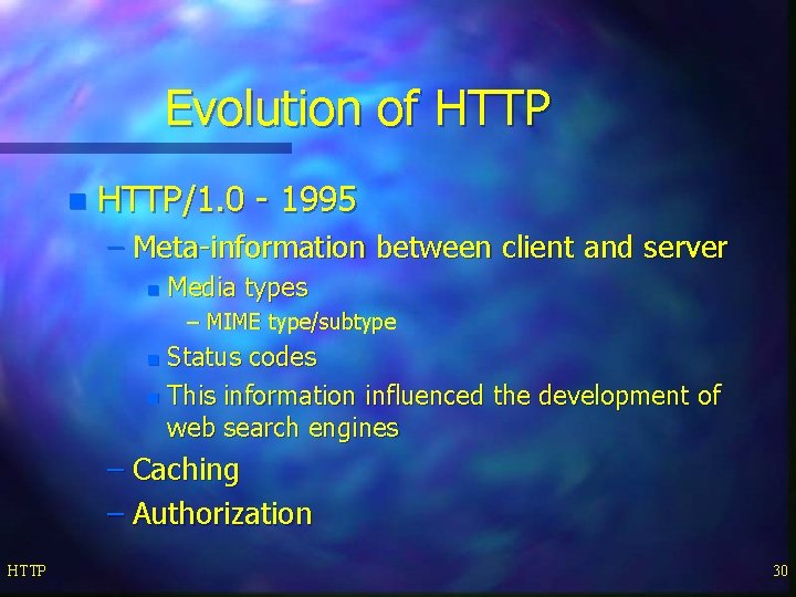 Evolution of HTTP n HTTP/1. 0 - 1995 – Meta-information between client and server