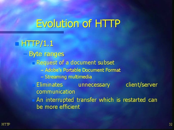 Evolution of HTTP n HTTP/1. 1 – Byte ranges n Request of a document