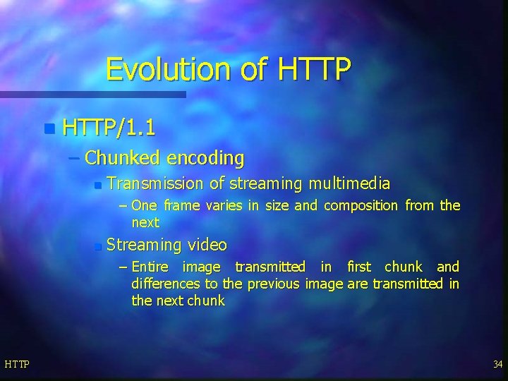 Evolution of HTTP n HTTP/1. 1 – Chunked encoding n Transmission of streaming multimedia