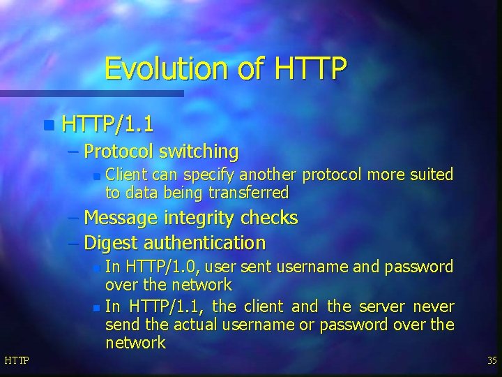Evolution of HTTP n HTTP/1. 1 – Protocol switching n Client can specify another