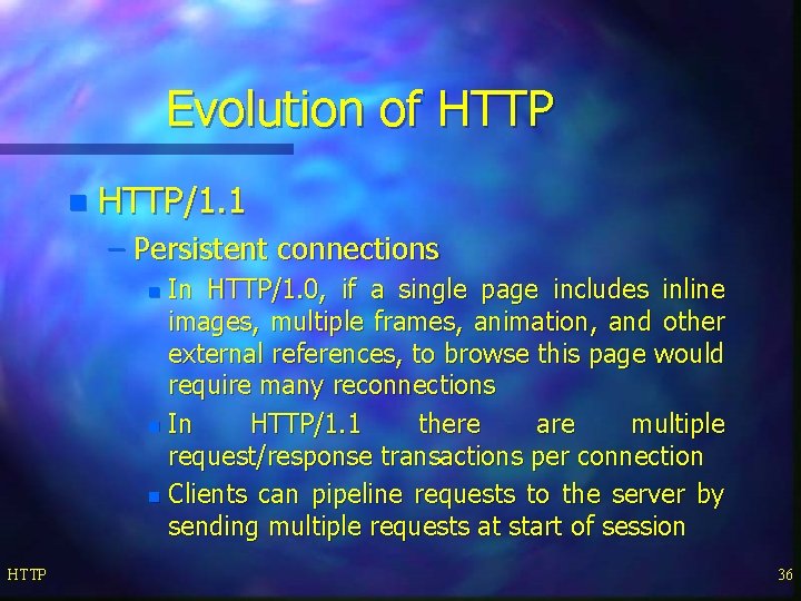 Evolution of HTTP n HTTP/1. 1 – Persistent connections In HTTP/1. 0, if a