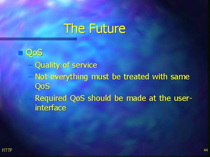 The Future n Qo. S – Quality of service – Not everything must be