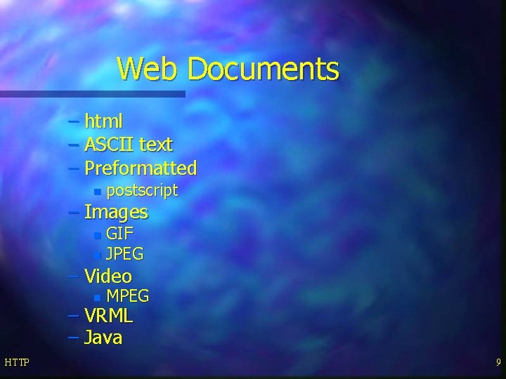 Web Documents – html – ASCII text – Preformatted n postscript – Images GIF