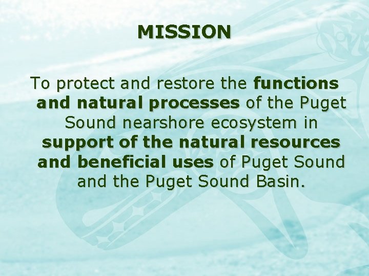 MISSION To protect and restore the functions and natural processes of the Puget Sound