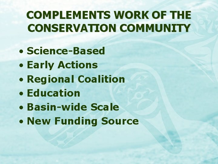 COMPLEMENTS WORK OF THE CONSERVATION COMMUNITY • Science-Based • Early Actions • Regional Coalition