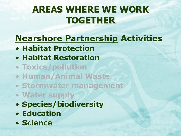 AREAS WHERE WE WORK TOGETHER Nearshore Partnership Activities • • • Habitat Protection Habitat
