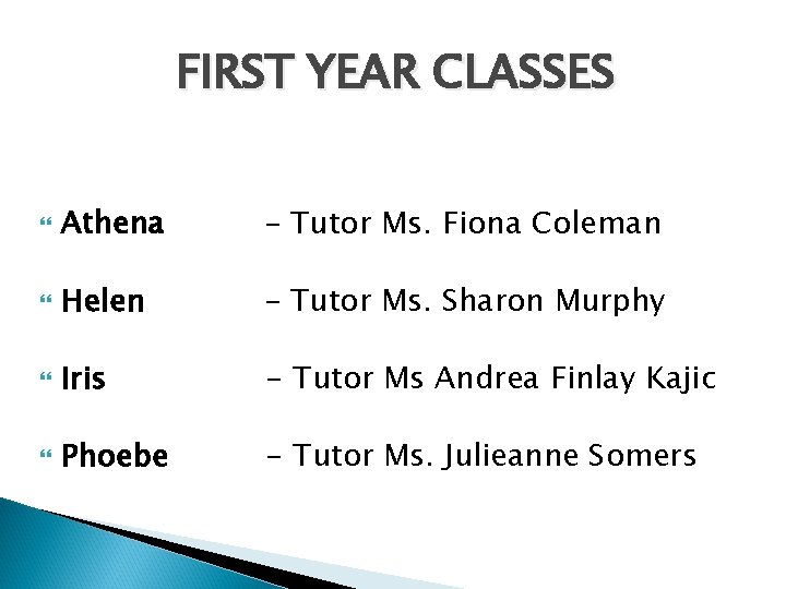 FIRST YEAR CLASSES Athena – Tutor Ms. Fiona Coleman Helen – Tutor Ms. Sharon