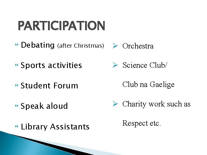 PARTICIPATION Debating Sports activities Student Forum Speak aloud Library Assistants (after Christmas) Ø Orchestra