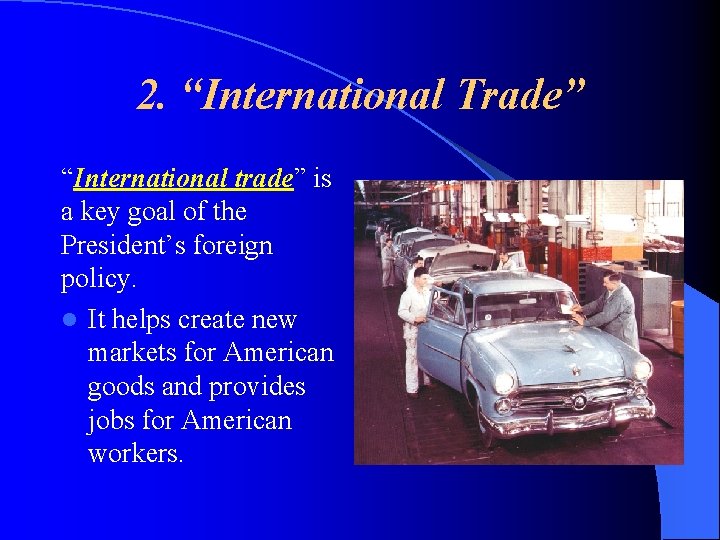 2. “International Trade” “International trade” is a key goal of the President’s foreign policy.