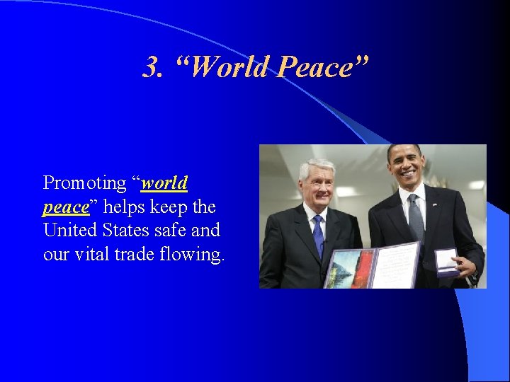 3. “World Peace” Promoting “world peace” helps keep the United States safe and our