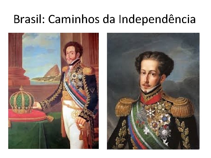 Brasil: Caminhos da Independência 