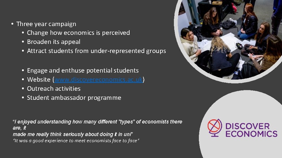  • Three year campaign • Change how economics is perceived • Broaden its