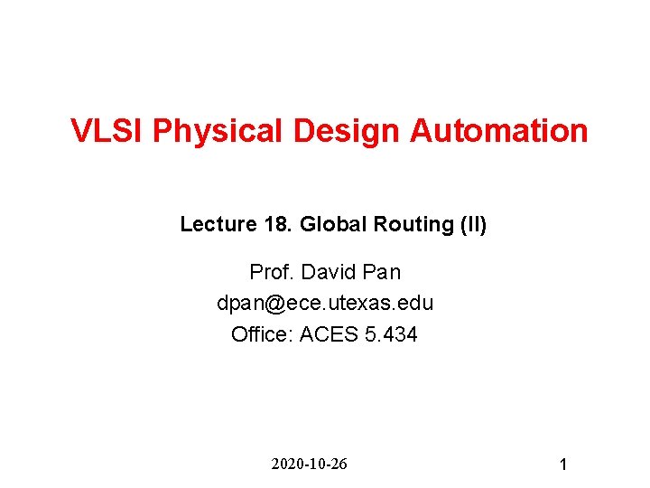 VLSI Physical Design Automation Lecture 18. Global Routing (II) Prof. David Pan dpan@ece. utexas.