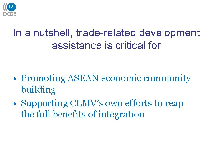 10 In a nutshell, trade-related development assistance is critical for • Promoting ASEAN economic