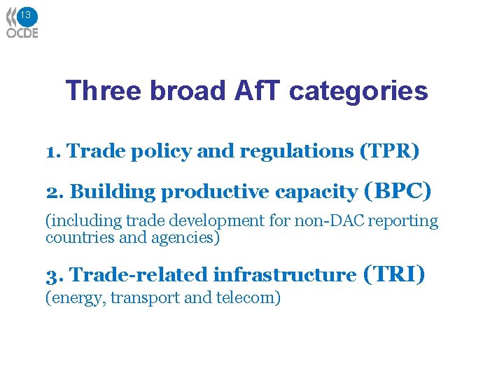 13 Three broad Af. T categories 1. Trade policy and regulations (TPR) 2. Building