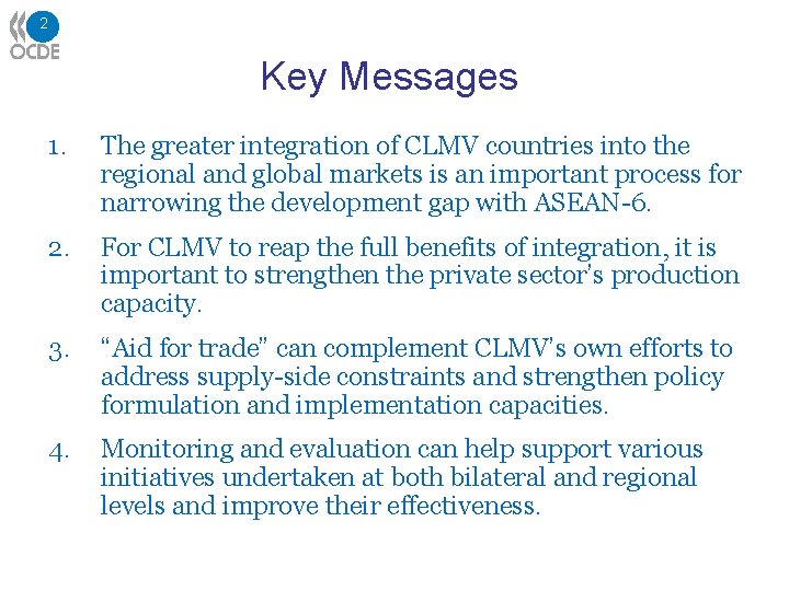 2 Key Messages 1. The greater integration of CLMV countries into the regional and