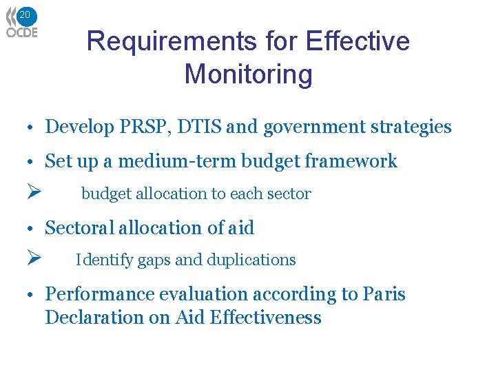 20 Requirements for Effective Monitoring • Develop PRSP, DTIS and government strategies • Set