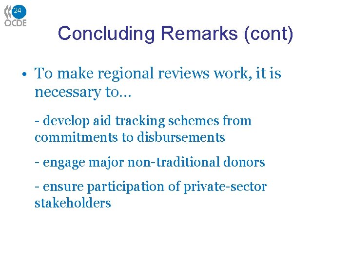 24 Concluding Remarks (cont) • To make regional reviews work, it is necessary to…