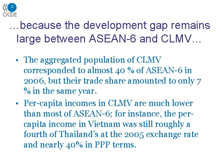 4 …because the development gap remains large between ASEAN-6 and CLMV… • The aggregated