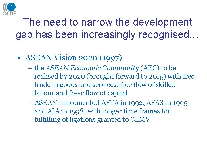 5 The need to narrow the development gap has been increasingly recognised… • ASEAN
