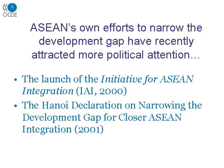 6 ASEAN’s own efforts to narrow the development gap have recently attracted more political