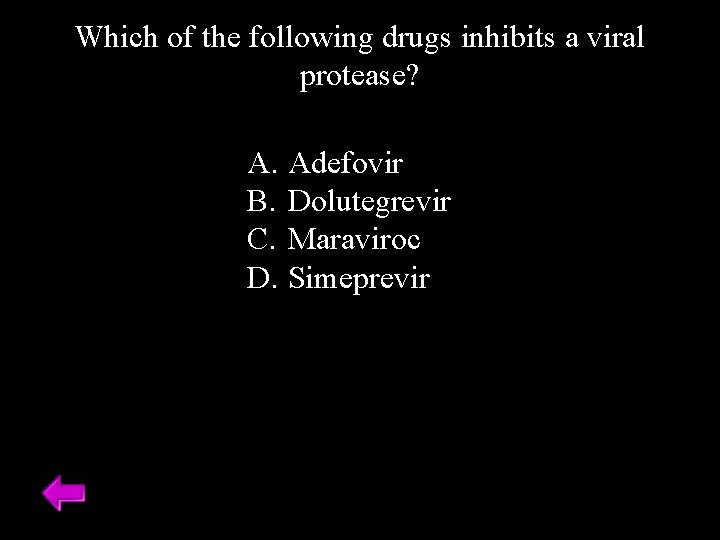 Which of the following drugs inhibits a viral protease? A. Adefovir B. Dolutegrevir C.