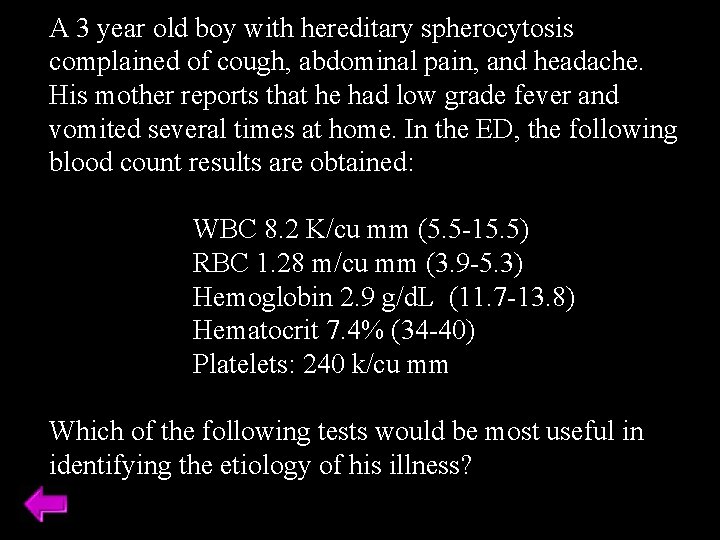 A 3 year old boy with hereditary spherocytosis complained of cough, abdominal pain, and A 3 year old boy with hereditary spherocytosis complained of cough, abdominal pain, and