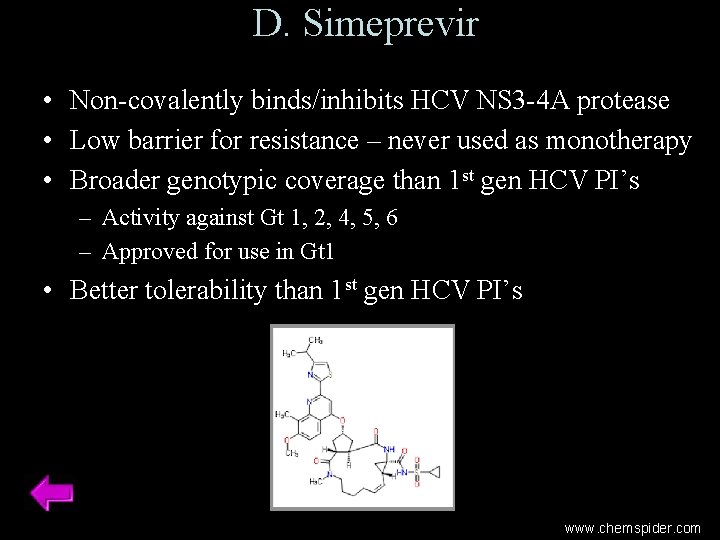 D. Simeprevir • Non-covalently binds/inhibits HCV NS 3 -4 A protease • Low barrier