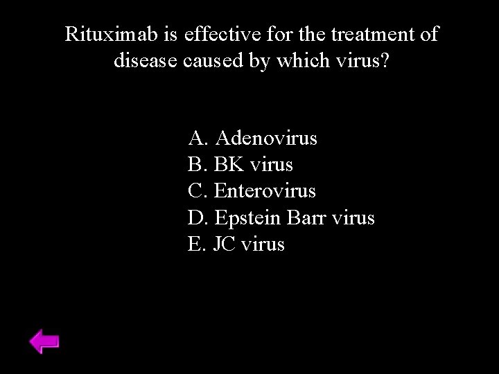 Rituximab is effective for the treatment of disease caused by which virus? A. Adenovirus Rituximab is effective for the treatment of disease caused by which virus? A. Adenovirus