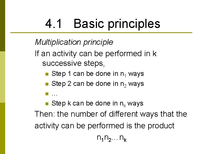 4. 1 Basic principles Multiplication principle If an activity can be performed in k