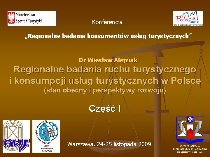 Konferencja „Regionalne badania konsumentów usług turystycznych” Dr Wiesław Alejziak Regionalne badania ruchu turystycznego i