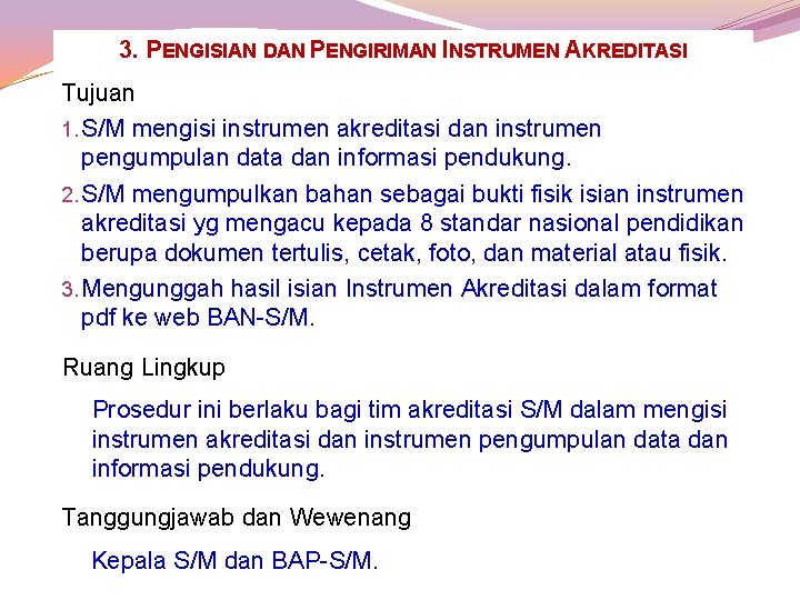 3. PENGISIAN DAN PENGIRIMAN INSTRUMEN AKREDITASI Tujuan 1. S/M mengisi instrumen akreditasi dan instrumen