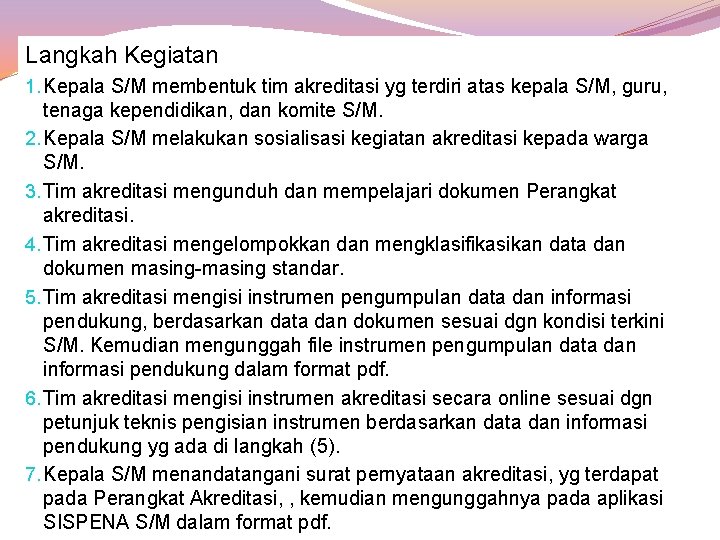 Langkah Kegiatan 1. Kepala S/M membentuk tim akreditasi yg terdiri atas kepala S/M, guru,