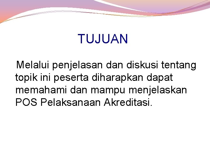 TUJUAN Melalui penjelasan diskusi tentang topik ini peserta diharapkan dapat memahami dan mampu menjelaskan