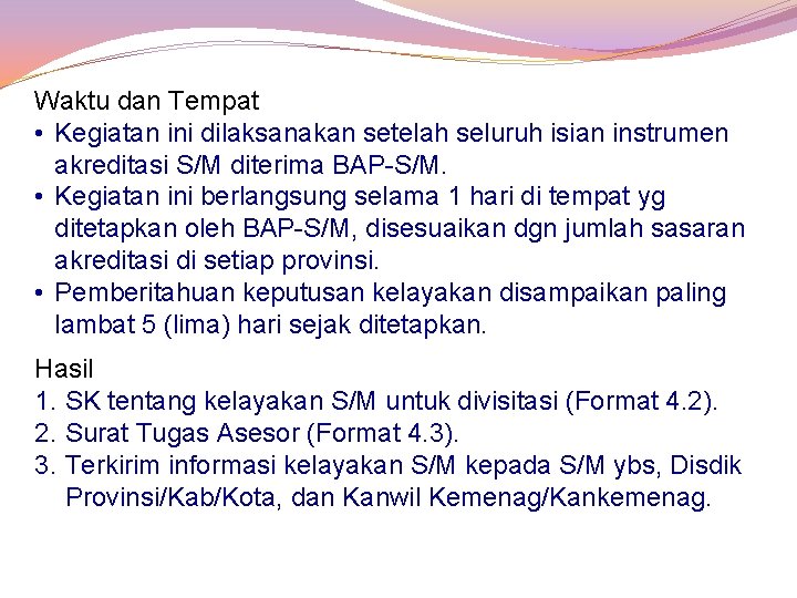 Waktu dan Tempat • Kegiatan ini dilaksanakan setelah seluruh isian instrumen akreditasi S/M diterima